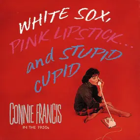 Connie Francis - White Sox, Pink Lipstick...And Stupid Cupid