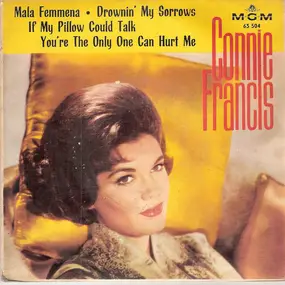 Connie Francis - Mala Femmena / Drownin' My Sorrows / If My Pillow Could Talk / You're The Only One Can Hurt Me
