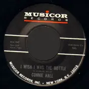 Connie Hall - Wish I Was The Bottle / Constantly