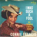 7inch Vinyl Single - Connie Francis - I Was Such A Fool (To Fall In Love With You)