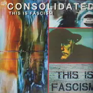 Consolidated - This is fascism