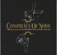 Conspiracy Of Noise - Chicks With Dicks And Splatter Flicks