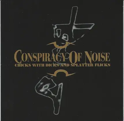 Conspiracy Of Noise - Chicks With Dicks And Splatter Flicks