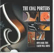 Coal Porters - How Dark This Earth Will Shine