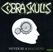 cobra skulls - NEVER BE A MACHINE