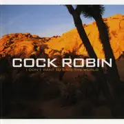 CD - Cock Robin - I Don't Want To Save The World