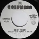 7inch Vinyl Single - Cock Robin - When Your Heart Is Weak