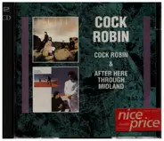 Cock Robin - Cock Robin / After Here Through Midland