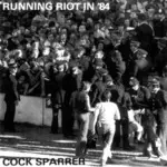 Cock Sparrer - Runnin' Riot in '84