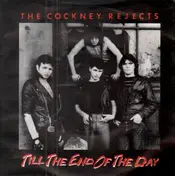 Cockney Rejects - Till The End Of The Day
