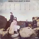 7inch Vinyl Single - Cock Robin - When Your Heart Is Weak