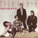 12inch Vinyl Single - Cock Robin - Thought You Were On My Side