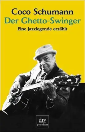 Coco Schumann - Der Ghetto-Swinger: Eine Jazzlegende erzählt