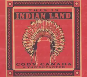 Cody Canada & the Departed - This Is Indian Land