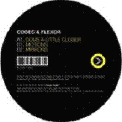 Codec & Flexor - Come A Little Closer