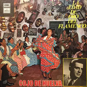 Cojo De Huelva - La Edad De Oro Del Flamenco Vol VII