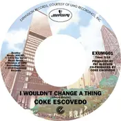 Coke Escovedo - I Wouldn't Change A Thing/Rebirth