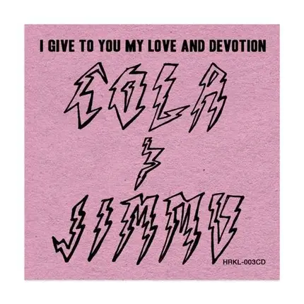 Cola & Jimmu - I Give To You My Love & Devotion