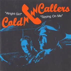 Cold Callers - Alright Girl/ Spying On Me