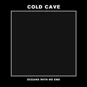 cold cave - Oceans With No End