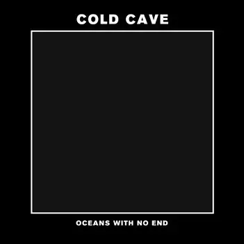 COLD CAVE - Oceans With No End
