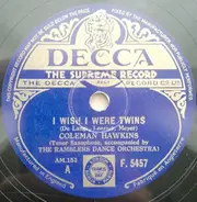 Coleman Hawkins Accompanied By The Ramblers / The Swinging Rascals - I Wish Were Twins / Wabash Blues