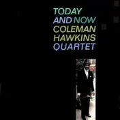 Coleman Hawkins Quartet - Today and Now