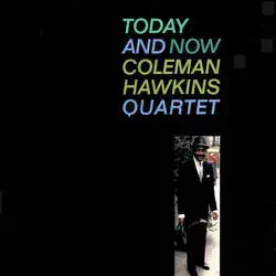 Coleman Hawkins Quartet - Today and Now