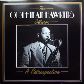 Coleman Hawkins - The Coleman Hawkins Collection - A Retrospective