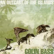 Colin Bass - AN Outcast Of The Islands