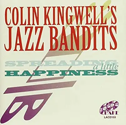 Colin Kingwell's Jazz Bandits - Spreading A Little Happiness