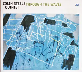 Colin Steele Quintet - Through The Waves