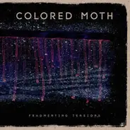 Colored Moth - Fragmenting Tensions
