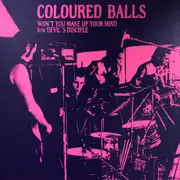 7inch Vinyl Single - Coloured Balls - Won't You Make Up Your Mind / Devil's Disciple - test pressing +poster