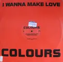12inch Vinyl Single - Colours - I Wanna Make Love