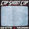 LP - Cop Shoot Cop - White Noise