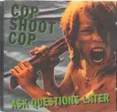 CD - Cop Shoot Cop - Ask Questions Later