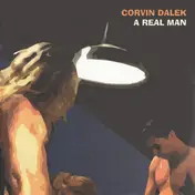 Corvin Dalek - A Real Man