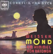 Cornelia van Dyck - Weisser Mond Am Himmel Von Batonga / Stop! - Nach Dem Dritten Kuss