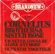 Cornelius Brothers & Sister Rose - I'm Never Gonna Be Alone Anymore / Let's Stay Together