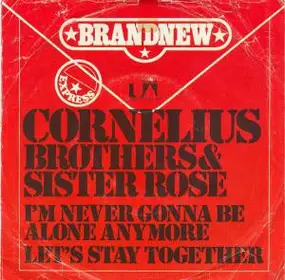 Cornelius Brothers & Sister Rose - I'm Never Gonna Be Alone Anymore / Let's Stay Together