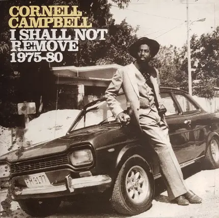 Cornell Campbell - I Shall Not Remove 1975-80
