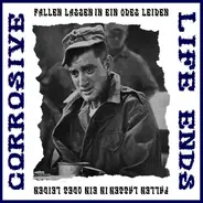 Corrosive / Life Ends - Fallen Lassen In Ein Ödes Leiden