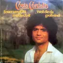 7inch Vinyl Single - Costa Cordalis - Feuer Verglüht Mit Der Zeit / Weil Die Da Groß Sind