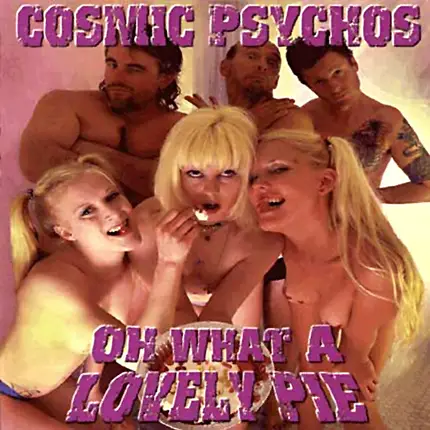 Cosmic Psychos - Oh What a Lovely Pie