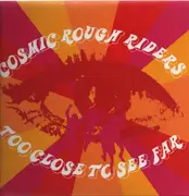 LP - Cosmic Rough Riders - Too Close To See Far - Insert Incl.