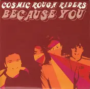 Cosmic Rough Riders - BECAUSE YOU