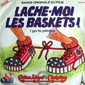 Cotton, Lloyd & Christian - Lache-Moi Les Baskets (Original Soundtrack) / I Go To Pieces / I Can Sing, I Can Dance