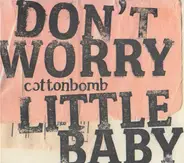 Cottonbomb - Don't Worry Little Baby