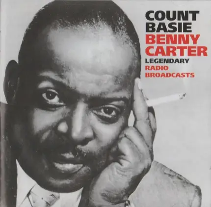 Count Basie , Benny Carter - Legendary Radio Broadcasts